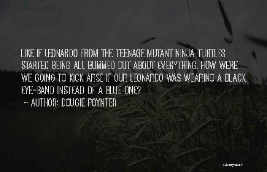 Ninja Turtles Leonardo Quotes By Dougie Poynter