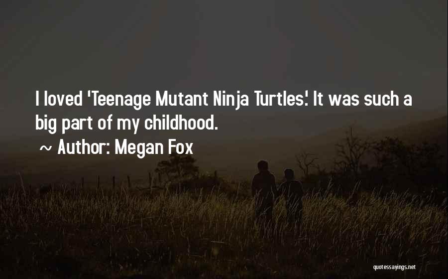 Ninja Turtles Quotes By Megan Fox