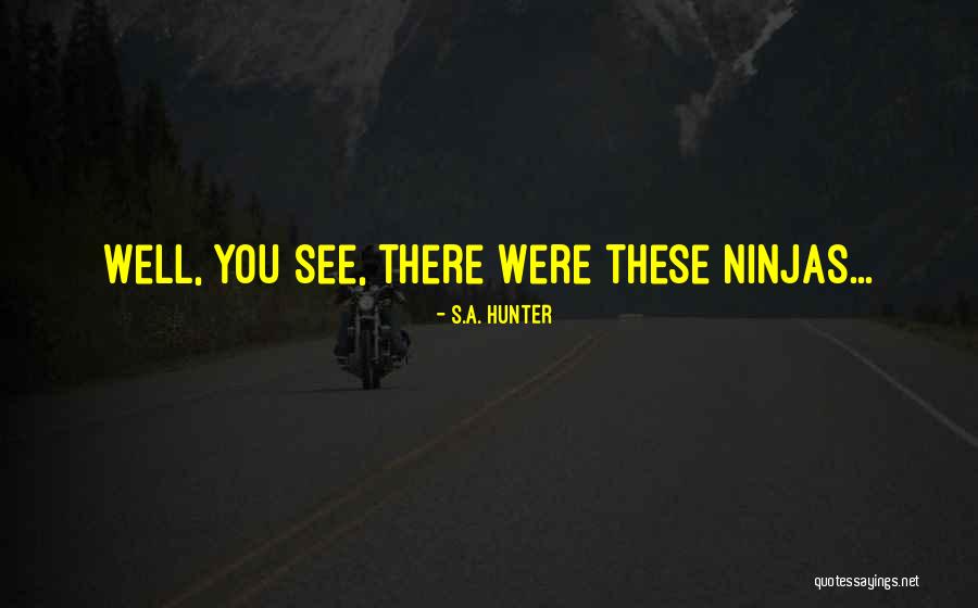 Ninjas Quotes By S.A. Hunter