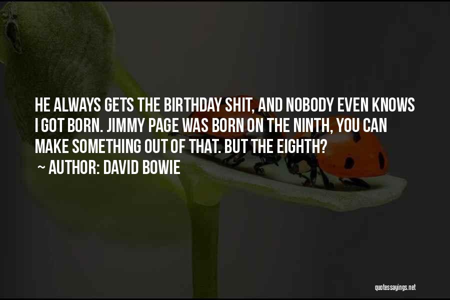 Ninth Birthday Quotes By David Bowie