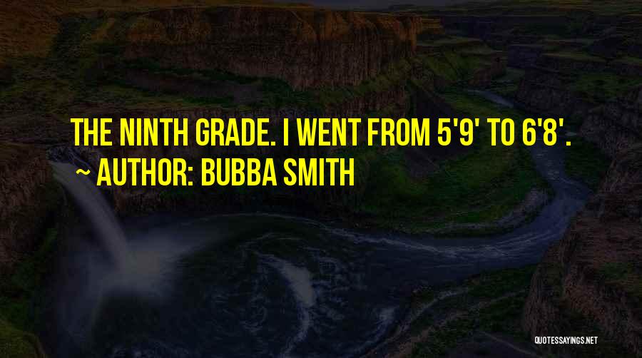 Ninth Grade Quotes By Bubba Smith
