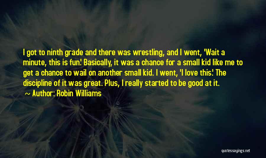 Ninth Grade Quotes By Robin Williams