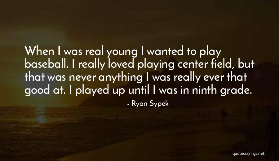 Ninth Grade Quotes By Ryan Sypek