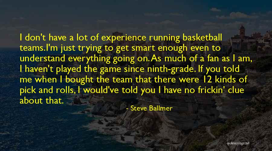 Ninth Grade Quotes By Steve Ballmer