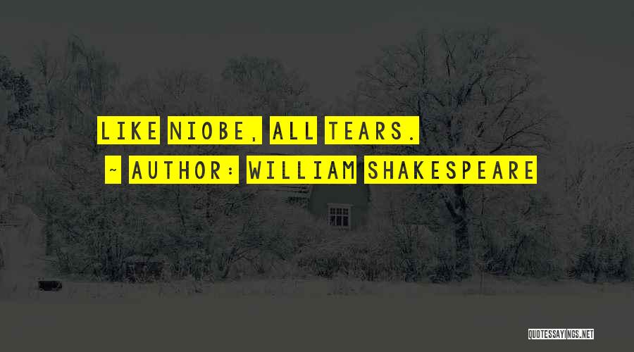 Niobe Quotes By William Shakespeare