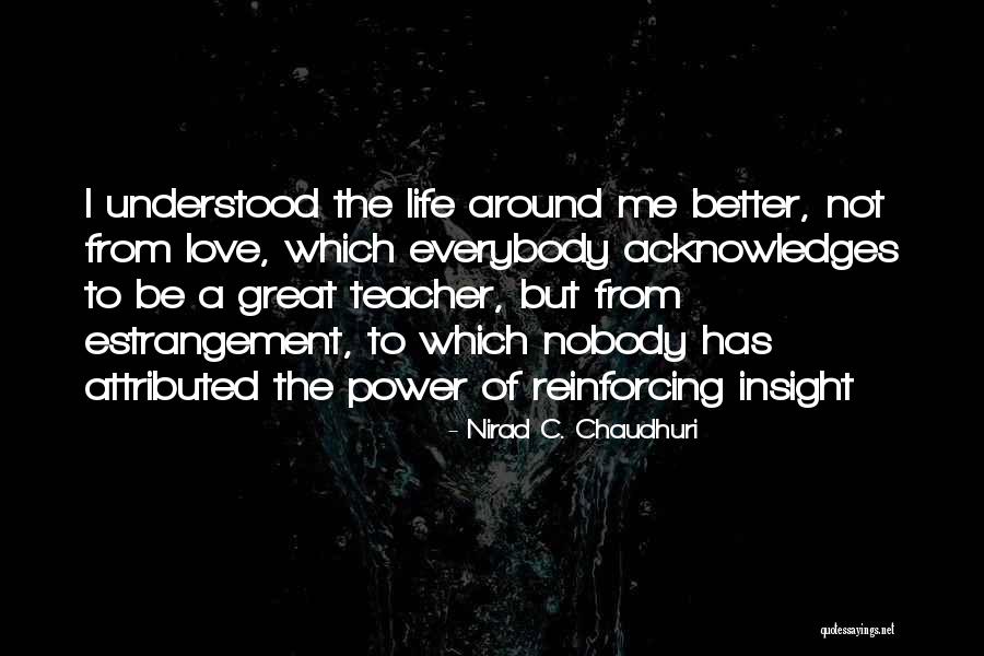 Nirad Chaudhuri Quotes By Nirad C. Chaudhuri Nirad Chaudhuri Quotes By Nirad C. Chaudhuri