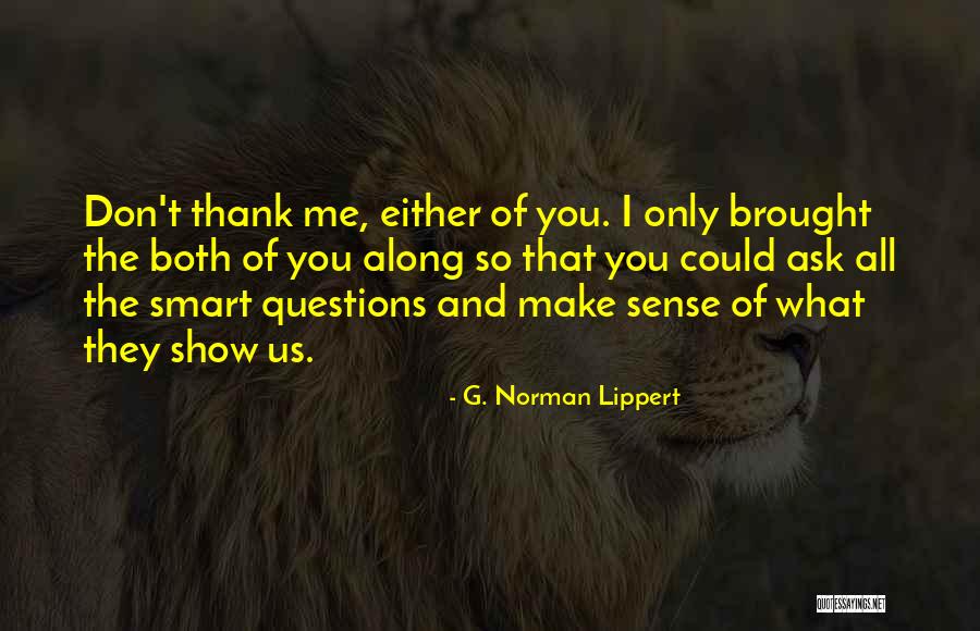 Nirmalya Dey Quotes By G. Norman Lippert Nirmalya Dey Quotes By G. Norman Lippert