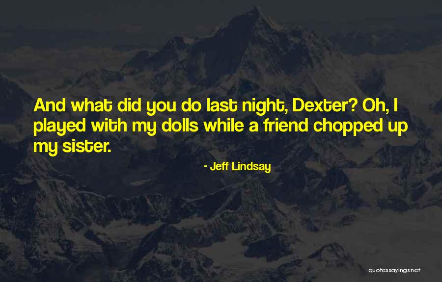 Nisipul Vazut Quotes By Jeff Lindsay Nisipul Vazut Quotes By Jeff Lindsay