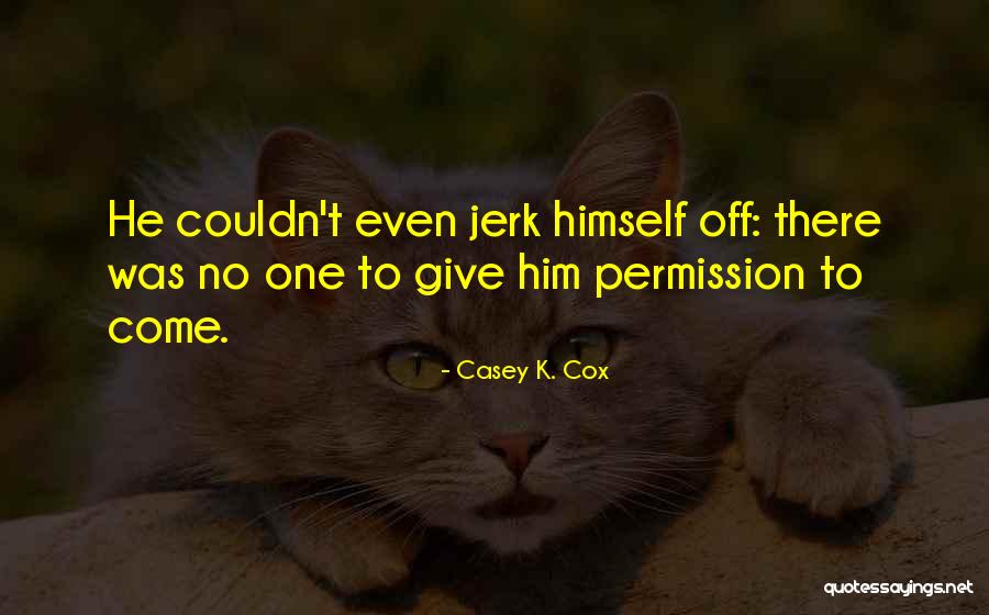 Nittel Weingut Quotes By Casey K. Cox Nittel Weingut Quotes By Casey K. Cox