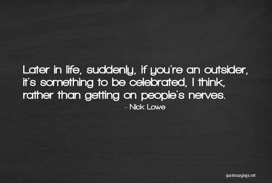 Niunan Quotes By Nick Lowe Niunan Quotes By Nick Lowe