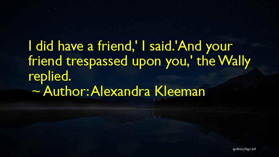 No 1 Friendship Quotes By Alexandra Kleeman