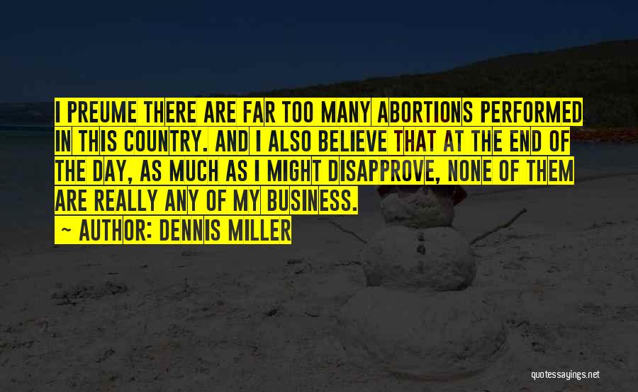 No Abortions Quotes By Dennis Miller