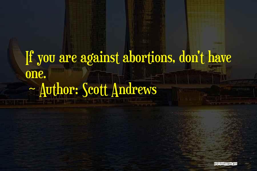 No Abortions Quotes By Scott Andrews