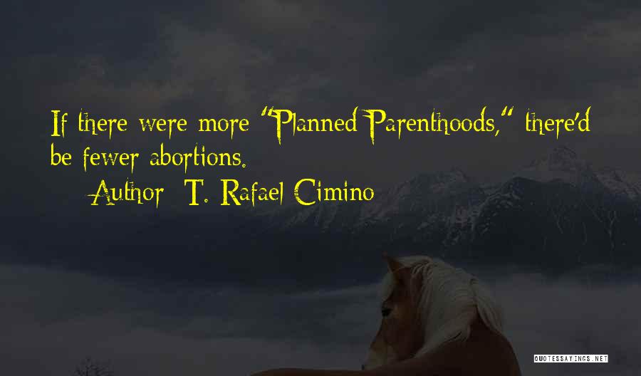 No Abortions Quotes By T. Rafael Cimino