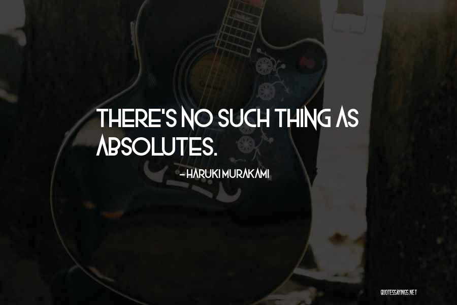 No Absolutes Quotes By Haruki Murakami No Absolutes Quotes By Haruki Murakami