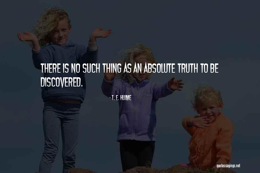 No Absolutes Quotes By T. E. Hulme