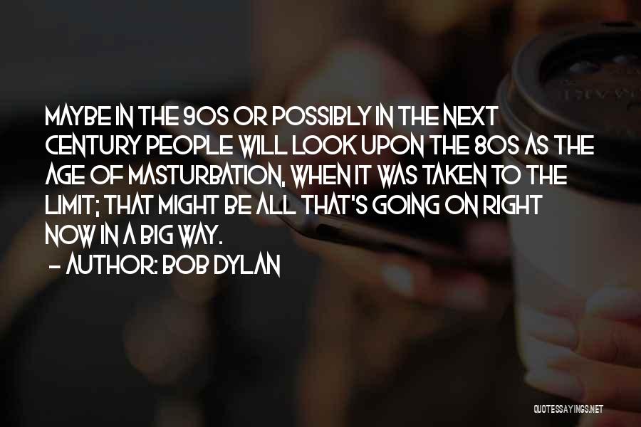 No Age Limit Quotes By Bob Dylan