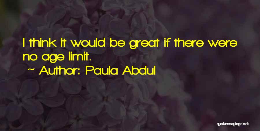 No Age Limit Quotes By Paula Abdul