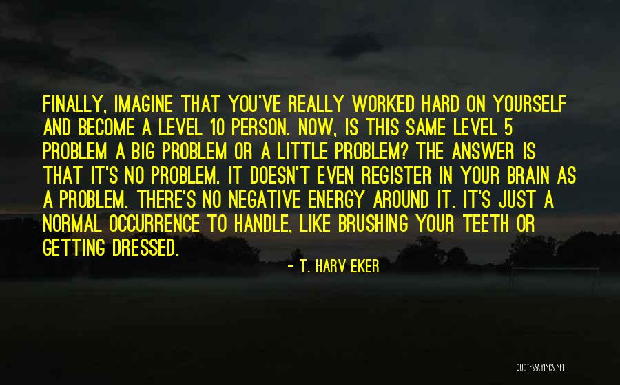 No Answer Quotes By T. Harv Eker No Answer Quotes By T. Harv Eker