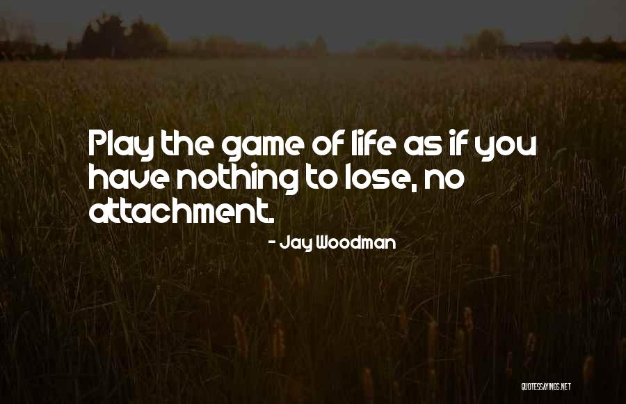 No Attachment Love Quotes By Jay Woodman No Attachment Love Quotes By Jay Woodman
