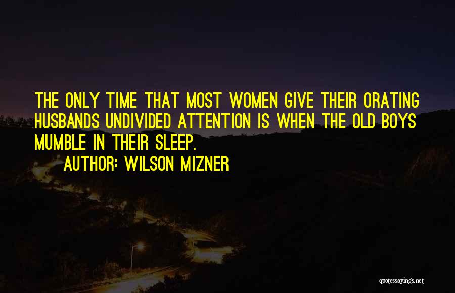 No Attention From Husband Quotes By Wilson Mizner