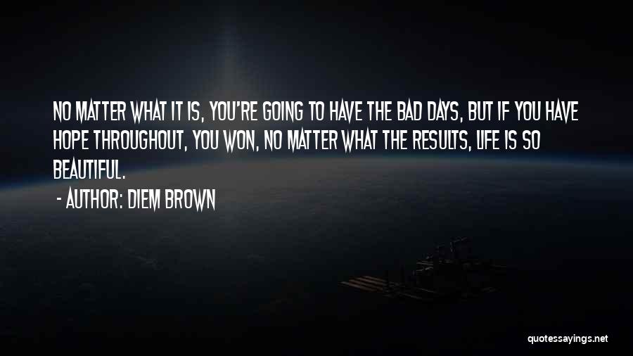 No Bad Days Quotes By Diem Brown