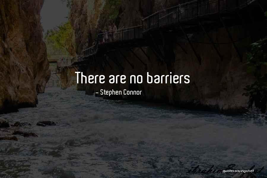 No Barriers Quotes By Stephen Connor No Barriers Quotes By Stephen Connor