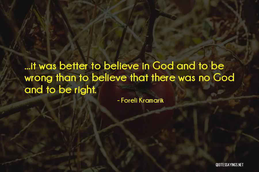 No Believe In God Quotes By Foreli Kramarik