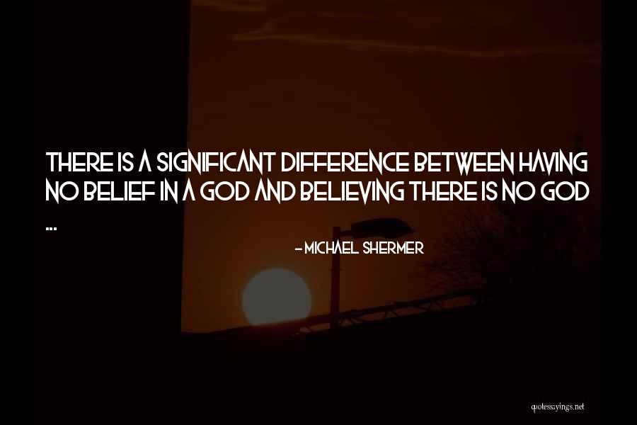 No Believe In God Quotes By Michael Shermer