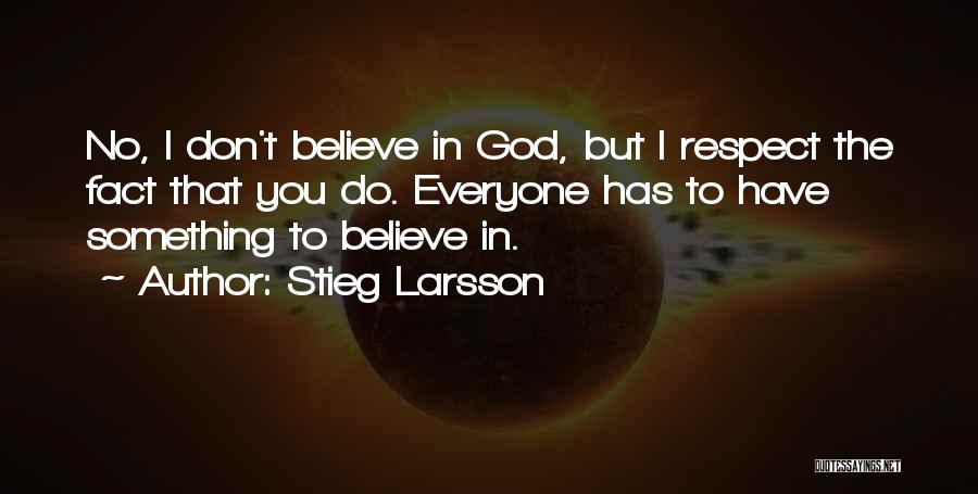 No Believe In God Quotes By Stieg Larsson