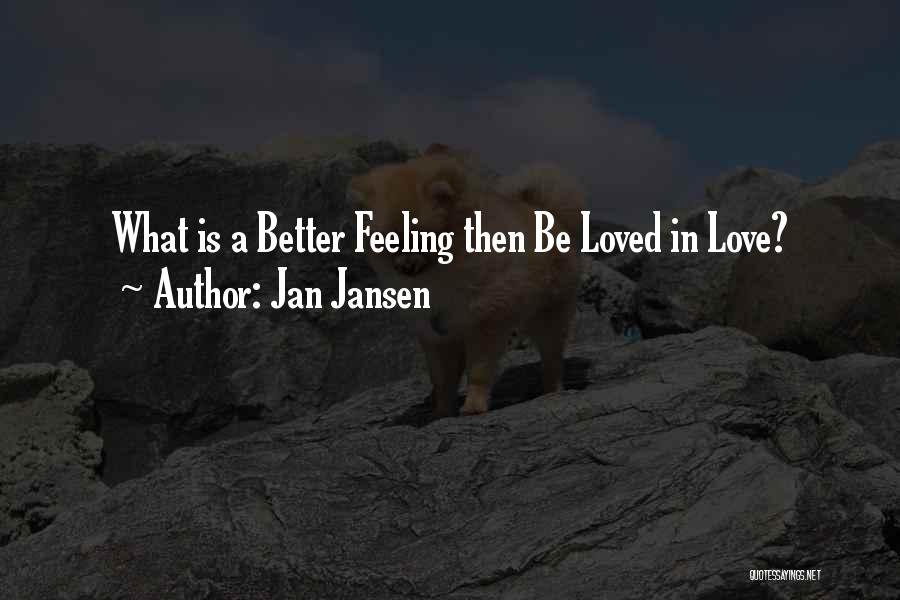 No Better Feeling Than Love Quotes By Jan Jansen