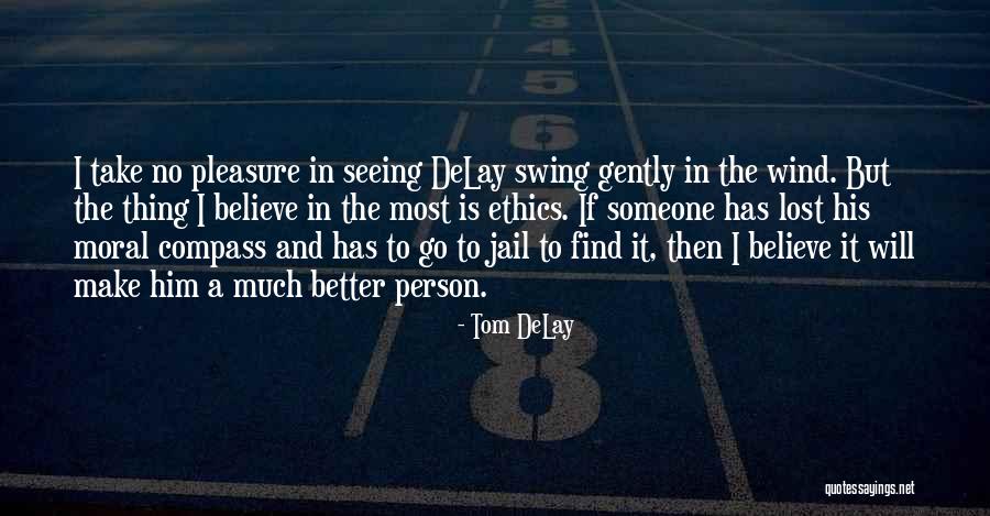 No Better Quotes By Tom DeLay No Better Quotes By Tom DeLay