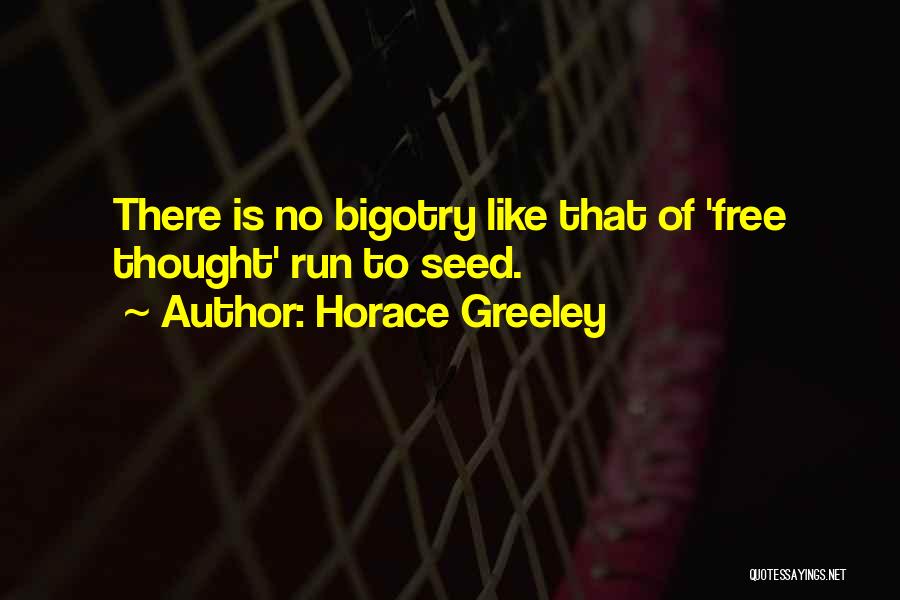 No Bigotry Quotes By Horace Greeley