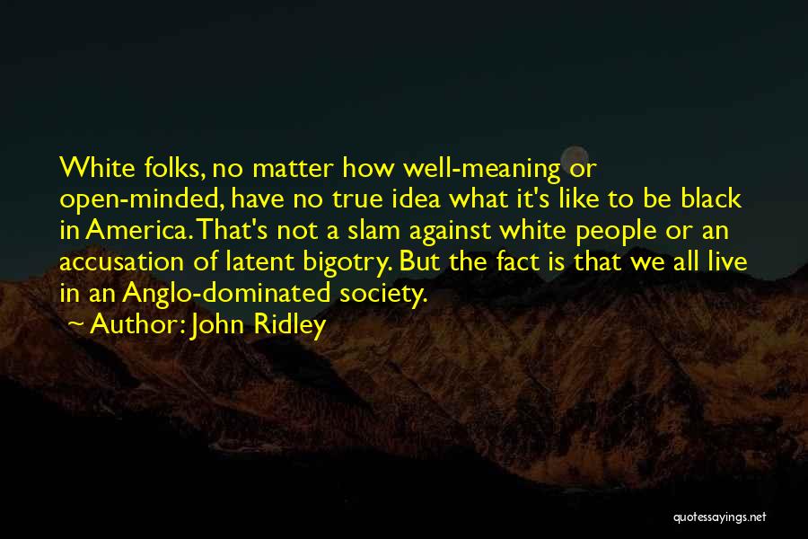 No Bigotry Quotes By John Ridley