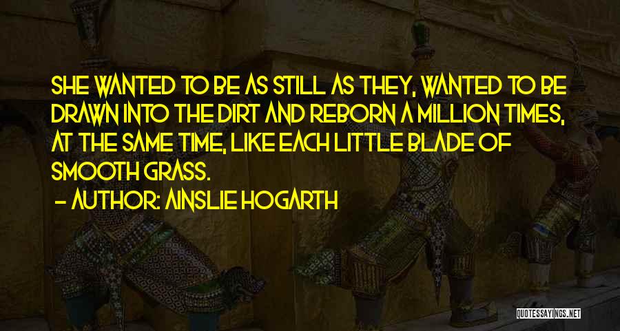 No Blade Of Grass Quotes By Ainslie Hogarth