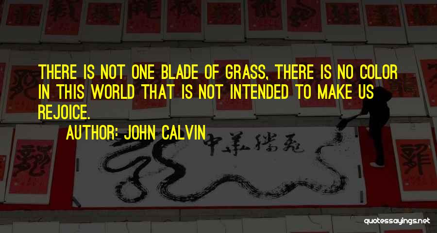 No Blade Of Grass Quotes By John Calvin