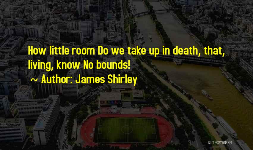 No Bounds Quotes By James Shirley