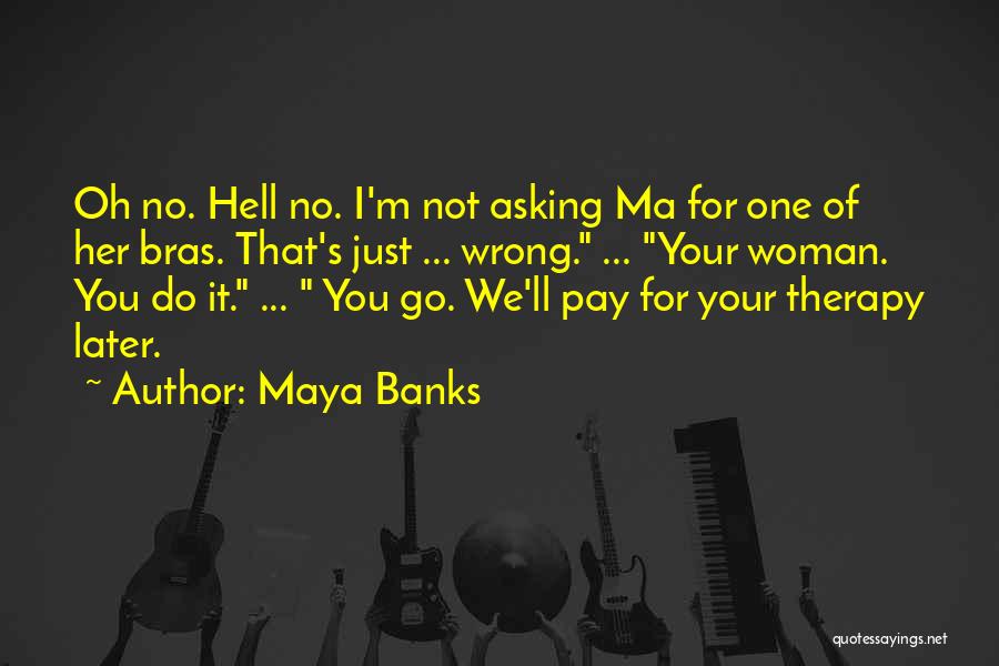 No Bras Quotes By Maya Banks