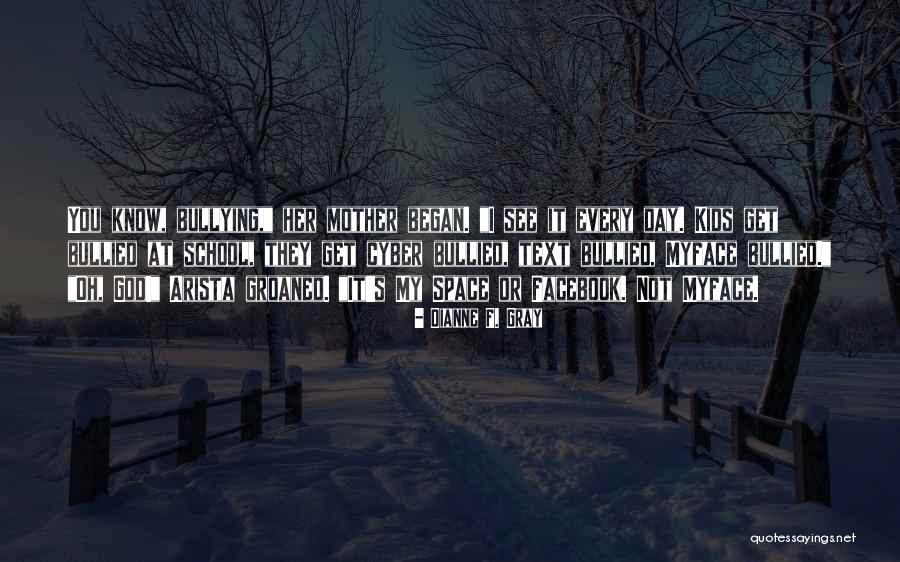 No Bullying Cyber Bullying Quotes By Dianne F. Gray No Bullying Cyber Bullying Quotes By Dianne F. Gray