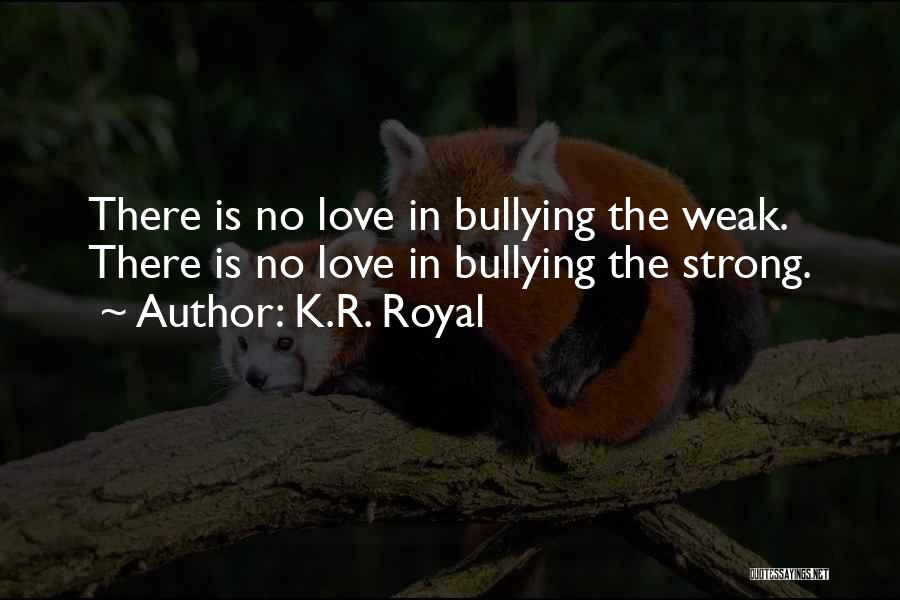 No Bullying Quotes By K.R. Royal