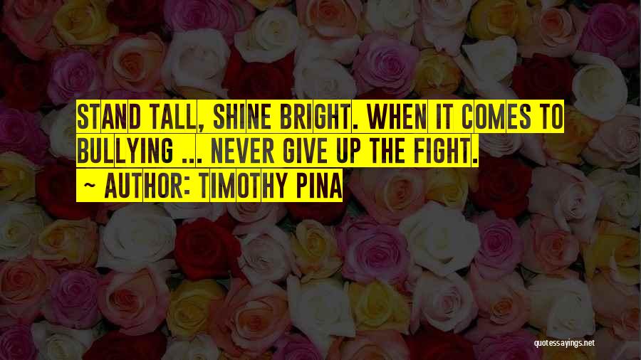No Bullying Quotes By Timothy Pina