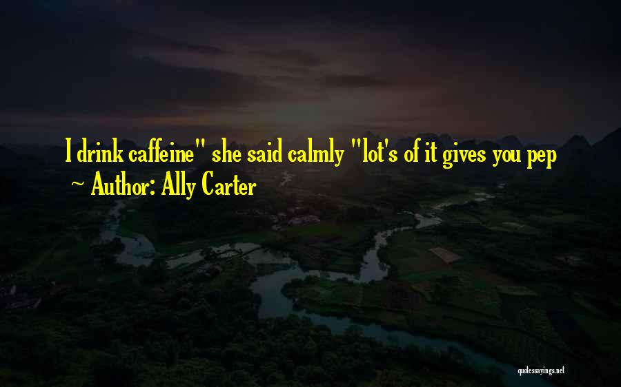 No Caffeine Quotes By Ally Carter