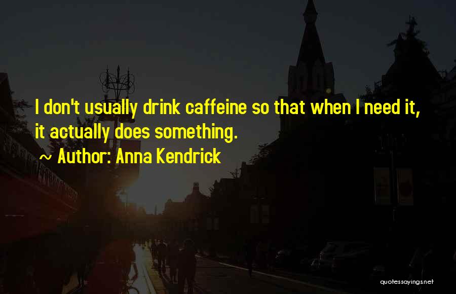 No Caffeine Quotes By Anna Kendrick