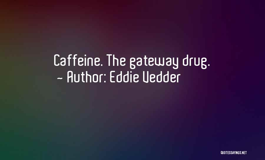 No Caffeine Quotes By Eddie Vedder