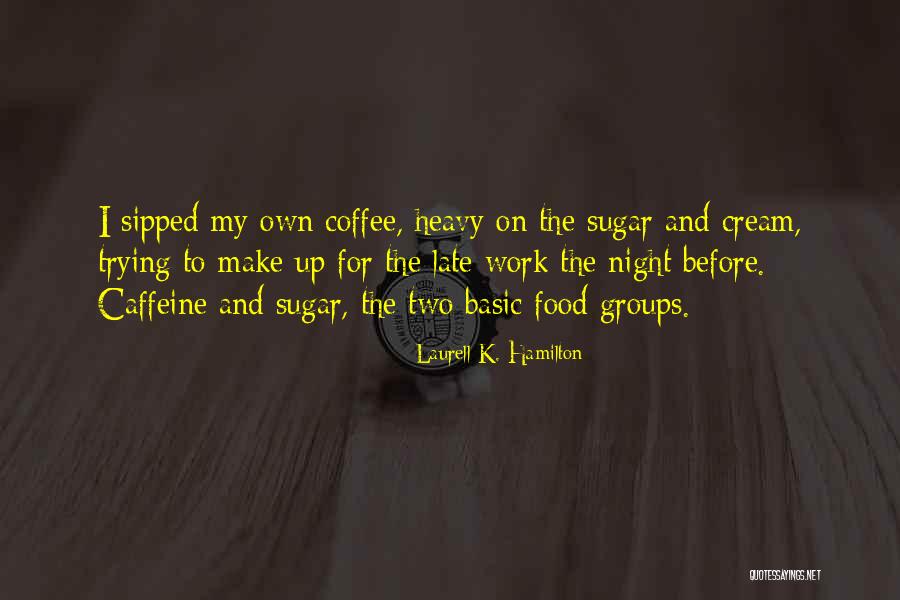 No Caffeine Quotes By Laurell K. Hamilton No Caffeine Quotes By Laurell K. Hamilton