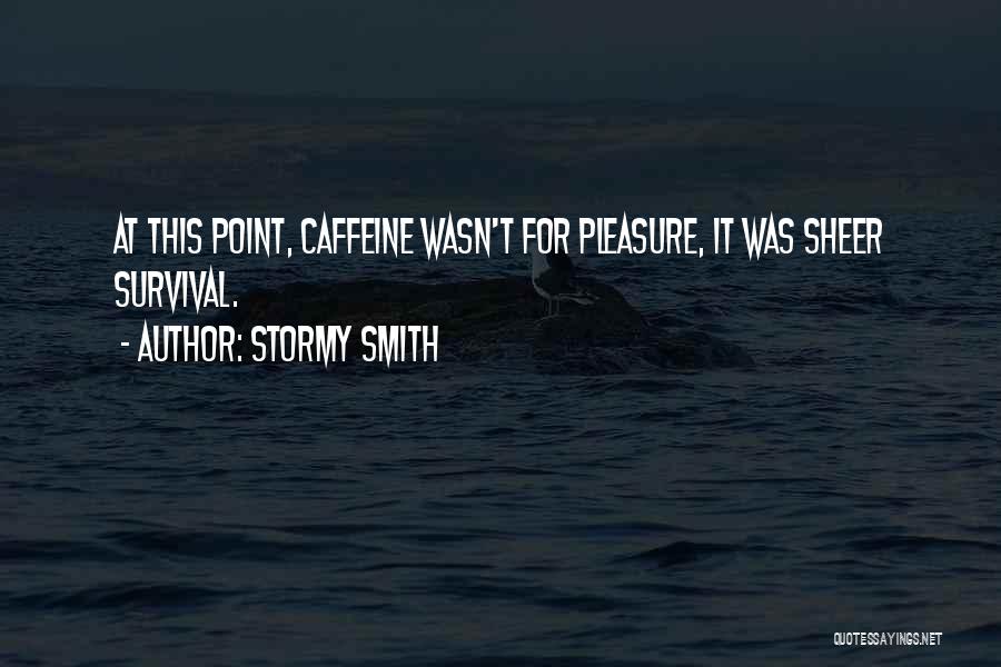 No Caffeine Quotes By Stormy Smith