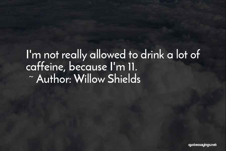 No Caffeine Quotes By Willow Shields