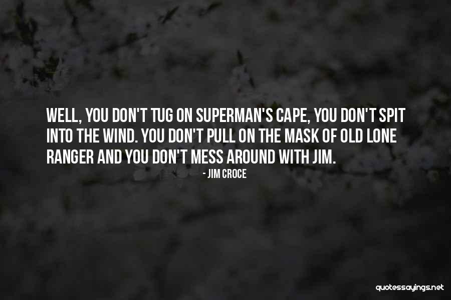 No Capes Quotes By Jim Croce