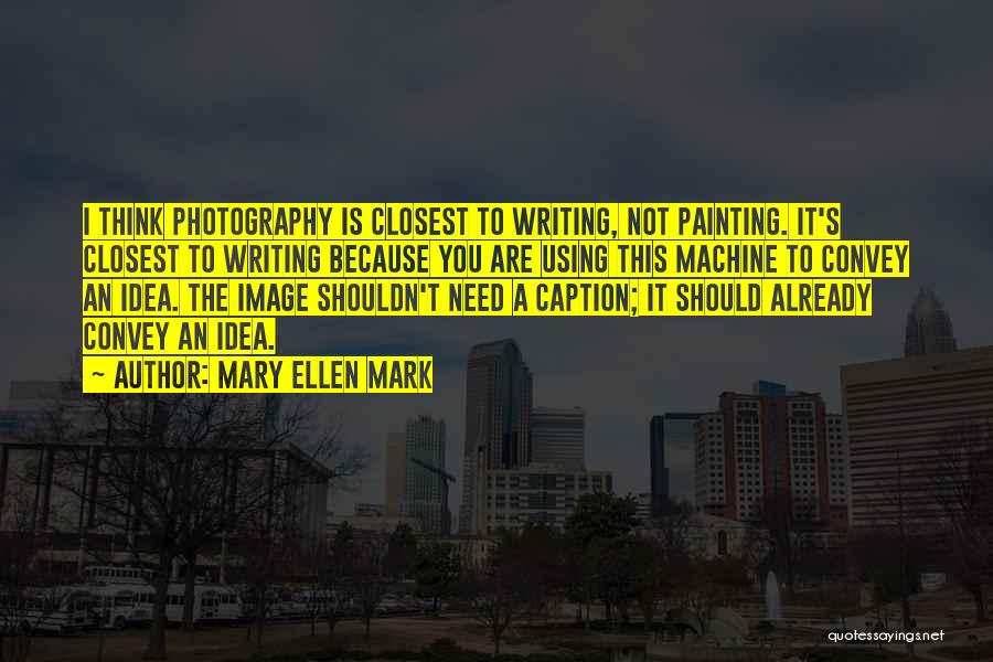 No Caption Quotes By Mary Ellen Mark