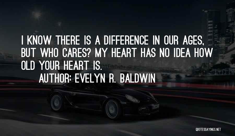 No Cares Quotes By Evelyn R. Baldwin